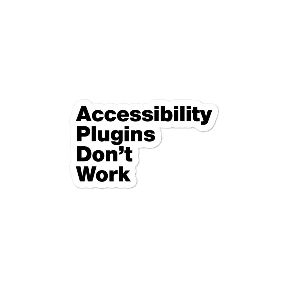 Black, Accessibility Plugins Don’t Work words, vertical left aligned, on white background, 3 inch sticker.
