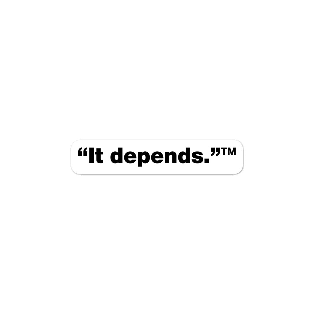 Black, It depends™ words, center aligned, on white background, 3 inch sticker.