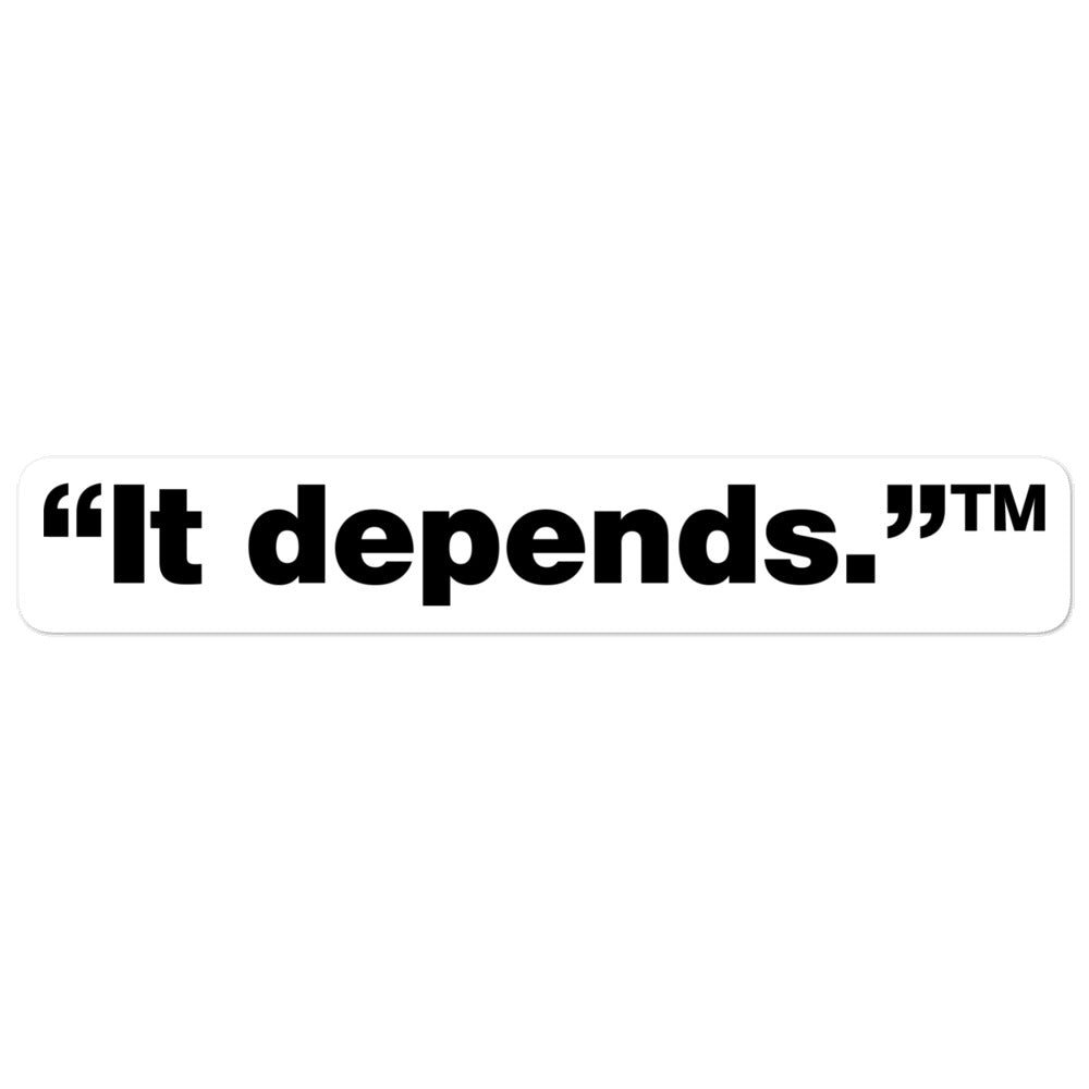 Black, It depends™ words, center aligned, on white background, 5.5 inch sticker.