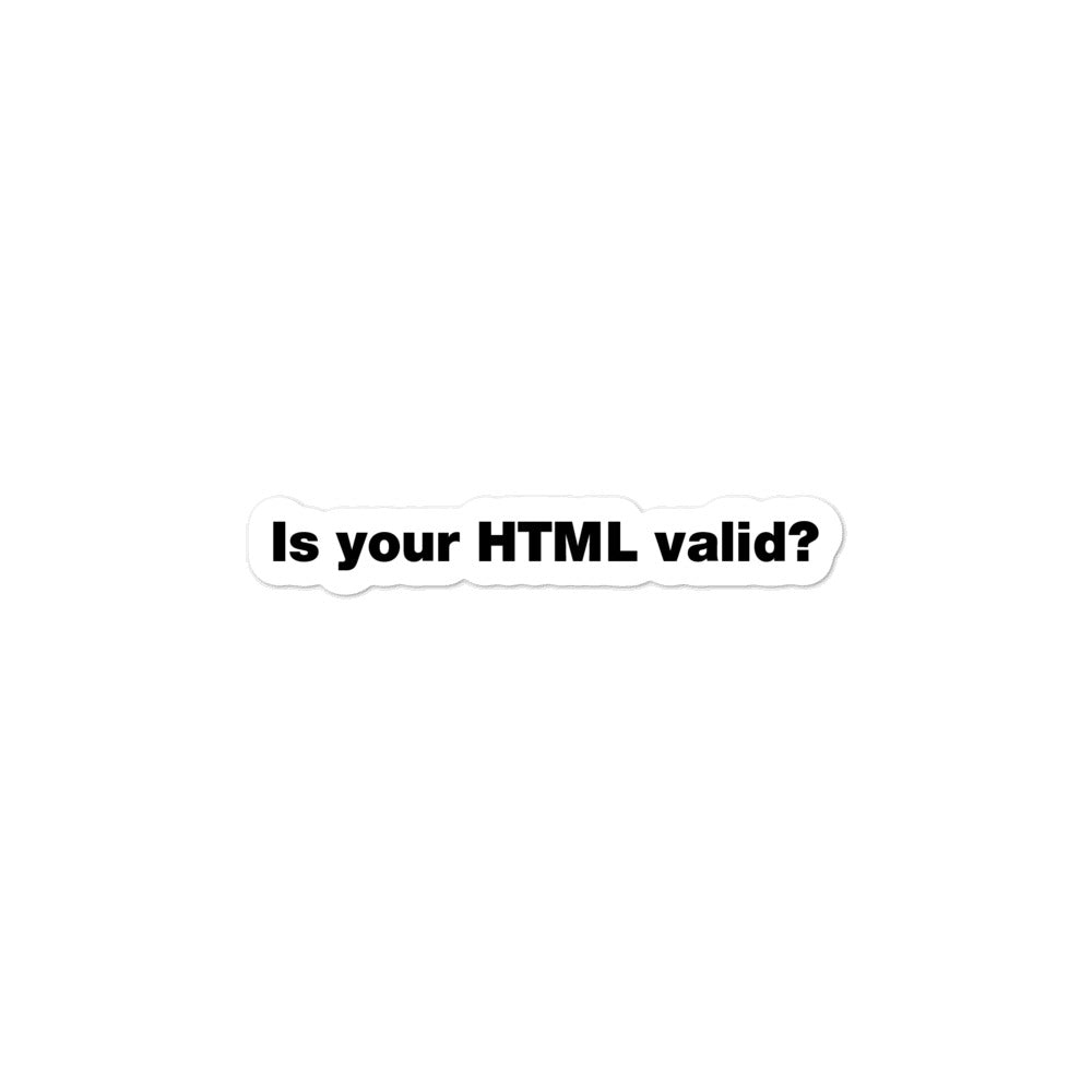 Black, Is your HTML valid? words, center aligned, on white background, 3 inch sticker.
