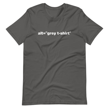 White alt = grey t-shirt words, center aligned, on front of dark grey t-shirt.