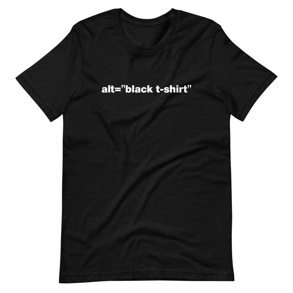 White alt = black t-shirt words, center aligned, on front of heather black t-shirt.