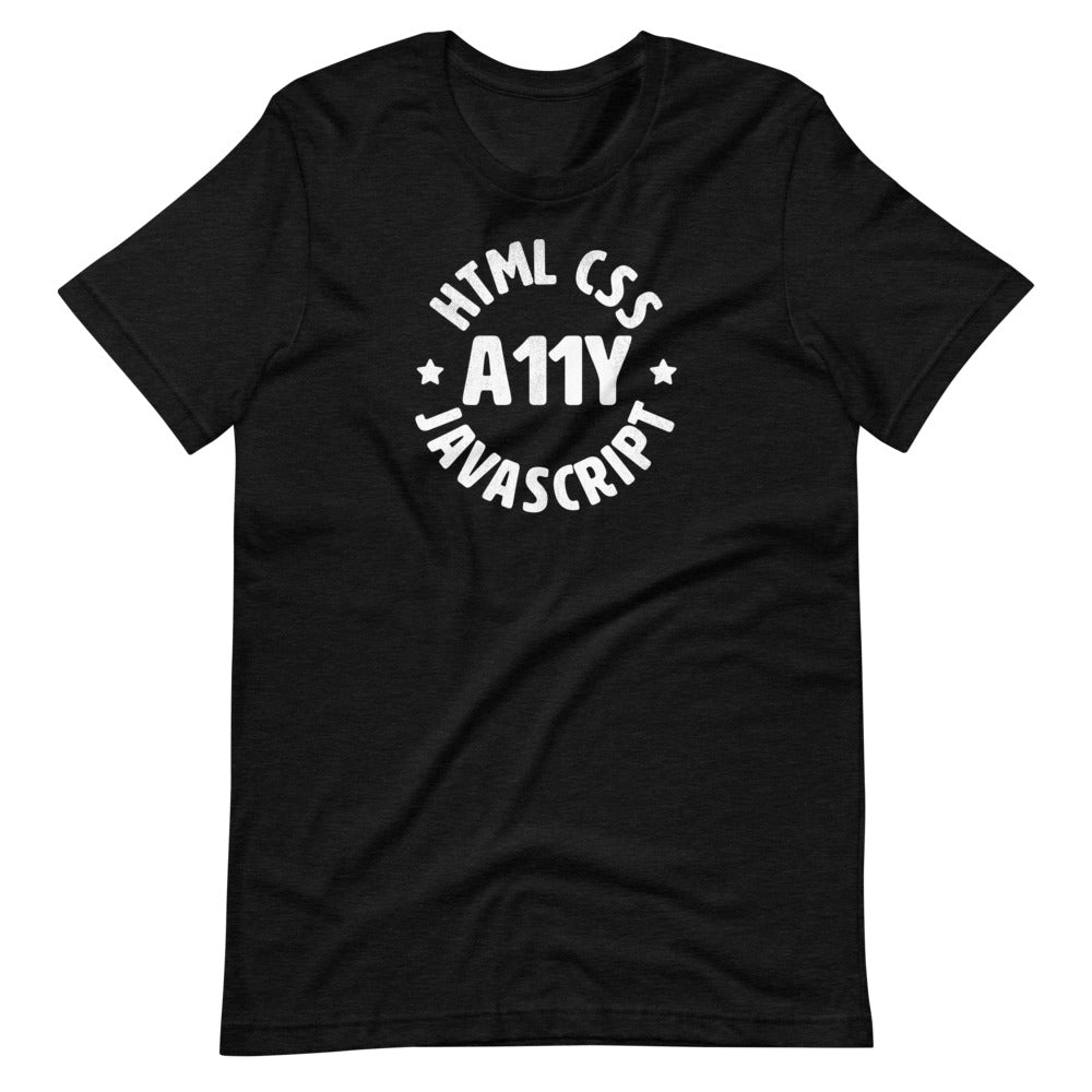 White HTML CSS JavaScript words, center aligned, circled around A11Y letters with stars on either side, on front of heather black t-shirt.