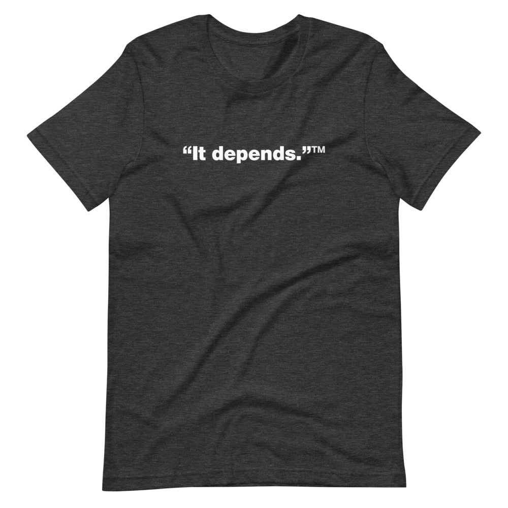 White It depends™ words, center aligned, on front of dark heather grey t-shirt.
