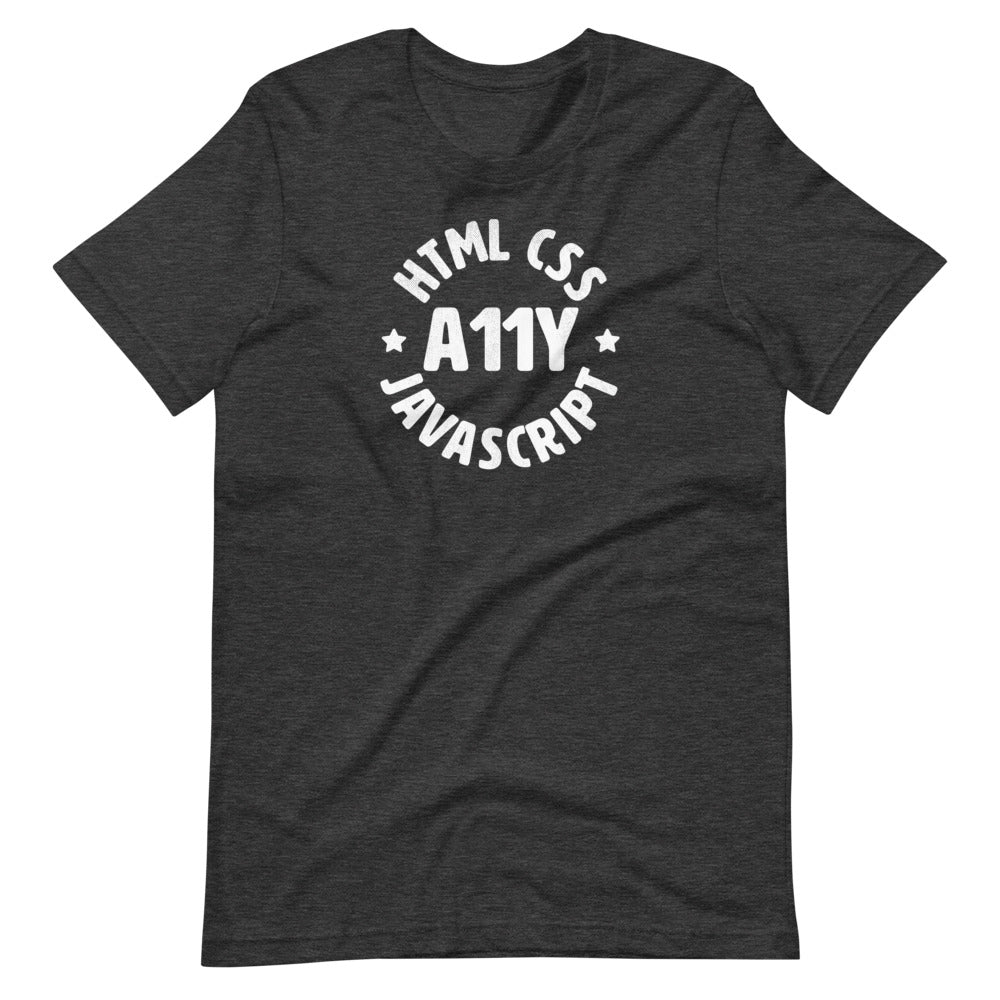 White HTML CSS JavaScript words, center aligned, circled around A11Y letters with stars on either side, on front of dark heather grey t-shirt.