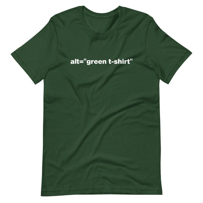 White alt = green t-shirt words, center aligned, on front of dark green t-shirt.