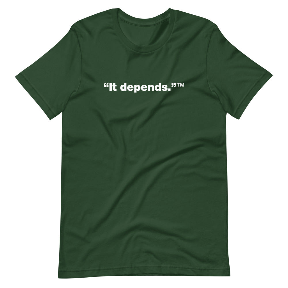 White It depends™ words, center aligned, on front of dark green t-shirt.