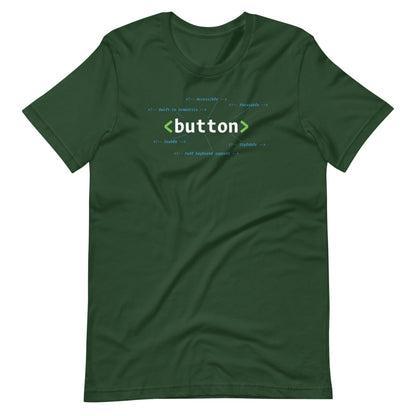 White HTML button element, center aligned, on front of dark green t-shirt. HTML comments surround the code with statements: accessible, focusable, built-in semantics, usable, stylable, full keyboard support.