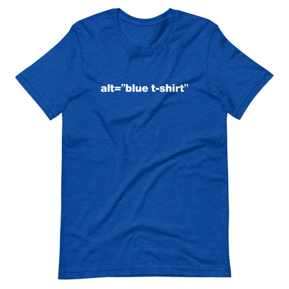 White alt = blue t-shirt words, center aligned, on front of heather blue t-shirt.