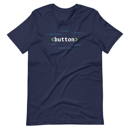 White HTML button element, center aligned, on front of navy blue t-shirt. HTML comments surround the code with statements: accessible, focusable, built-in semantics, usable, stylable, full keyboard support.