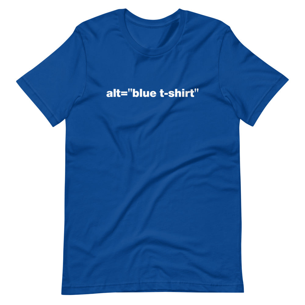 White alt = blue t-shirt words, center aligned, on front of blue t-shirt.