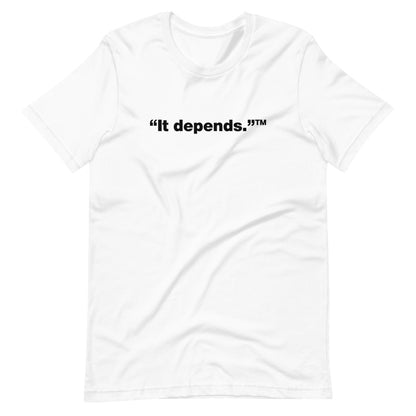 Black It depends™ words, center aligned, on front of white t-shirt.